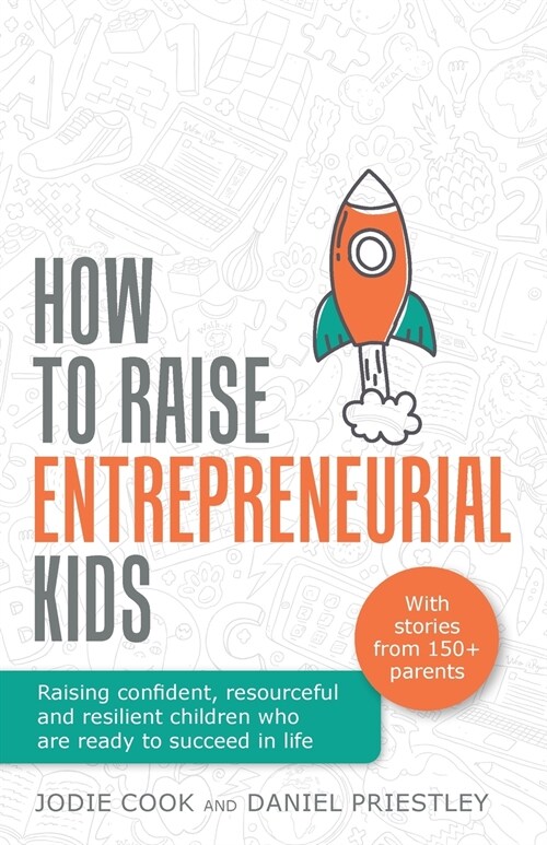 How To Raise Entrepreneurial Kids : Raising confident, resourceful and resilient children who are ready to succeed in life (Paperback)