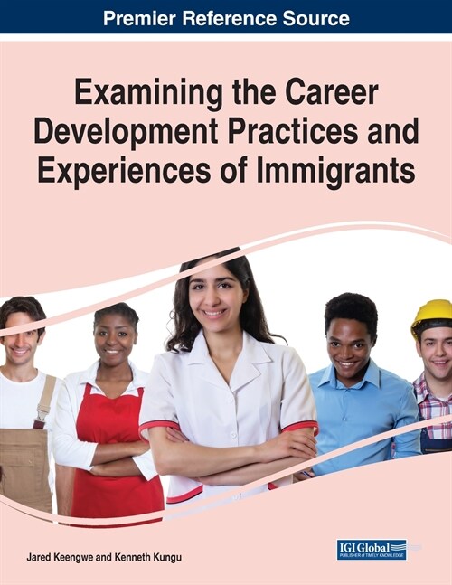 Examining the Career Development Practices and Experiences of Immigrants (Paperback)