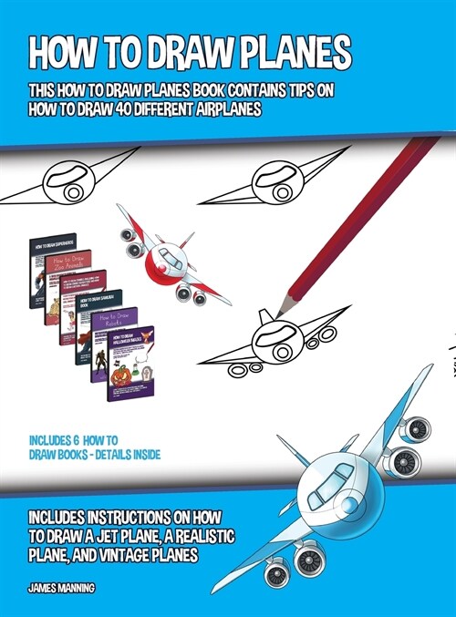 How to Draw Planes (This How to Draw Planes Book Contains Tips on How to Draw 40 Different Airplanes): Includes instructions on how to draw a jet plan (Hardcover)