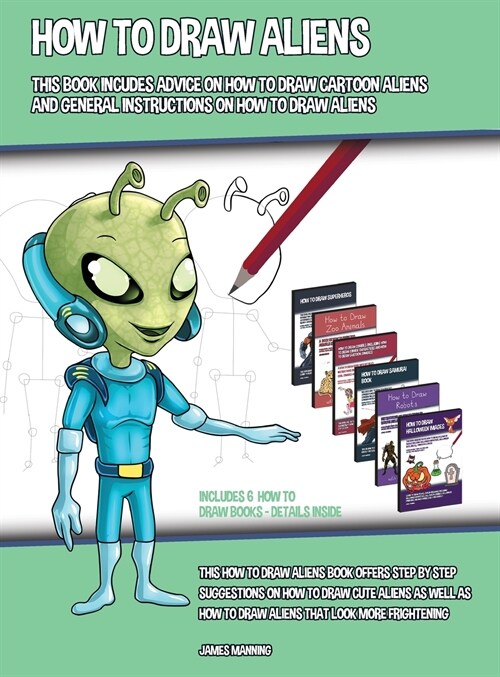 How to Draw Aliens (This Book Includes Advice on How to Draw Cartoon Aliens and General Instructions on How to Draw Aliens): This how to draw aliens b (Hardcover)
