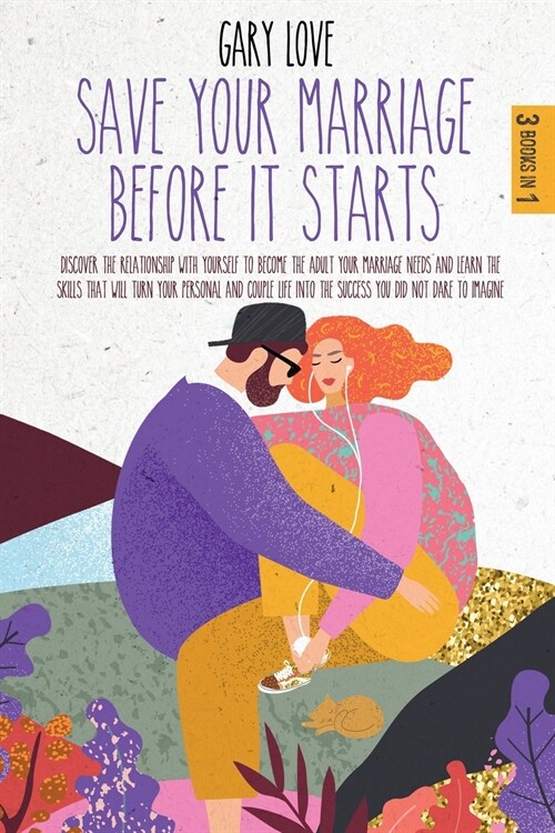 Save Your Marriage Before It Starts: Discover the Relationship with Yourself to Become the Adult Your Marriage Needs and Learn the Skills That Will Tu (Paperback)