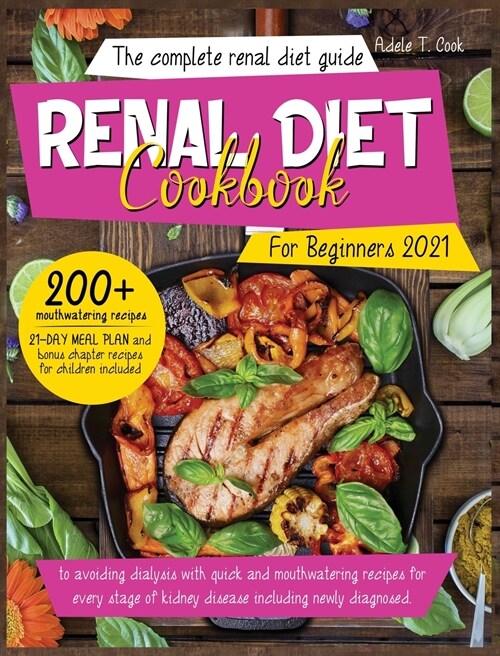 Renal Diet Cookbook For Beginners 2021: The Complete renal diet guide to avoiding dialysis with quick and mouthwatering recipes for every stage of kid (Hardcover)