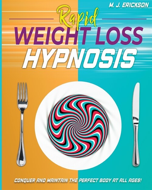 Rapid Weight Loss Hypnosis: Conquer and Keep the Perfect Body at All Ages! Enjoy: 20+ Hypnotic Sessions - Diseases Prevention Affirmations - 7 Ant (Paperback, Platinum)