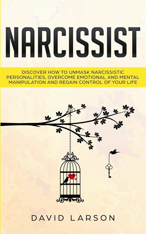 Narcissist: Discover how to Unmask Narcissistic Personalities, Overcome Emotional and Mental Manipulation, and Regain Control of y (Paperback)