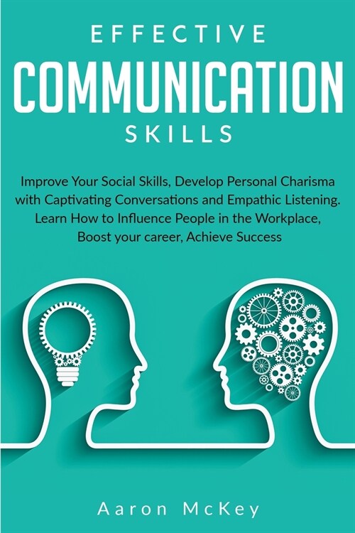 Effective Communication Skills: Improve Your Social Skills, Develop Personal Charisma with Captivating Conversations and Empathic Listening. Learn How (Paperback)