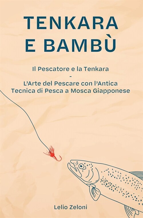 Tenkara e Bamb? Il Pescatore e la Tenkara - LArte del Pescare con lAntica Tecnica di Pesca a Mosca Giapponese (Paperback)