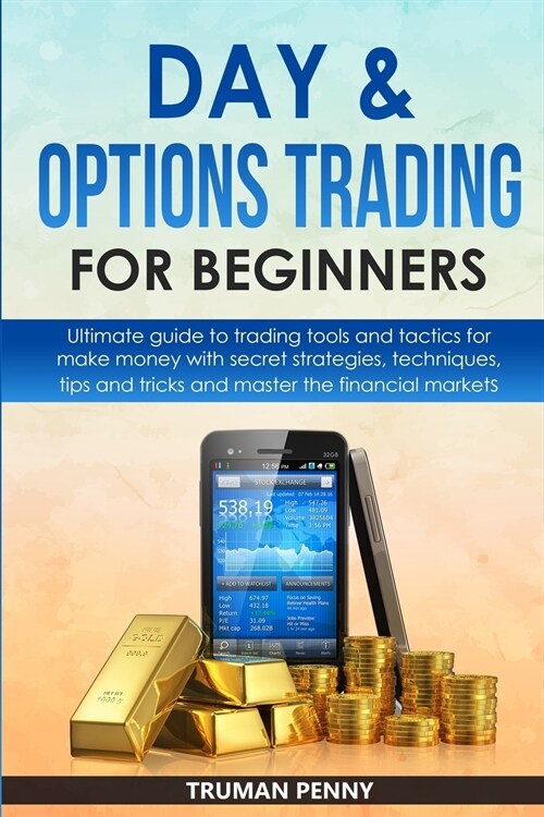 Day and Options trading for beginners: Ultimate guide to trading tools and tactics for make money with secret strategies, techniques, tips and tricks (Paperback)