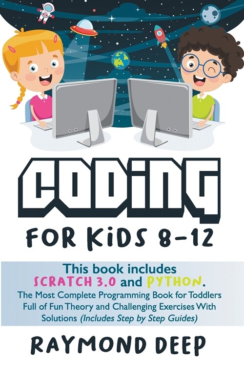 Coding For Kids 8-12: Scratch 3 And Python. The Most Complete Programming Book For Toddlers Full Of Fun Theory And Challenging Exercises Wit (Paperback)