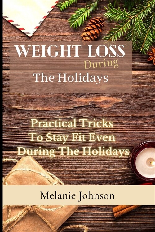 Weight Loss During The Holiday: practical tricks to stay fit even during the holidays (Paperback)