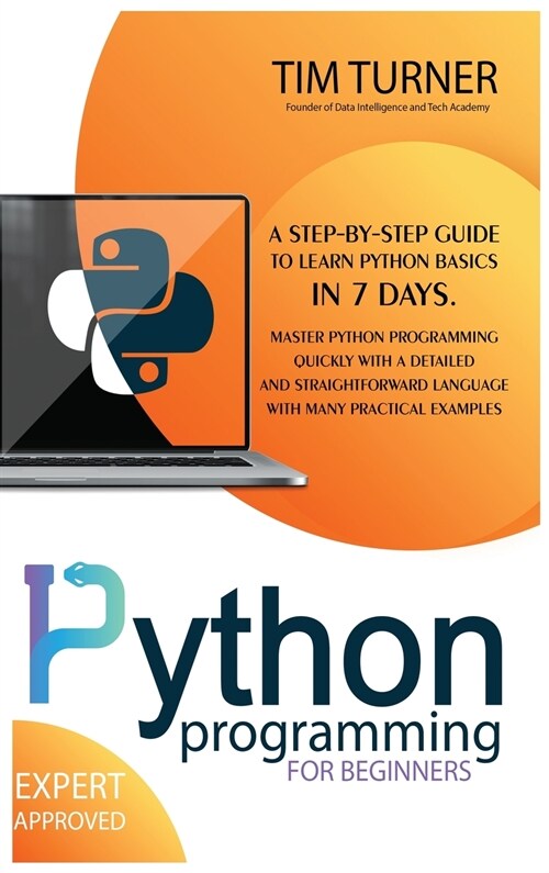 Python Programming for Beginners: A Step-By-Step Guide to Learn Python Basics in 7 Days. Master python programming quickly with a detailed and straigh (Hardcover)