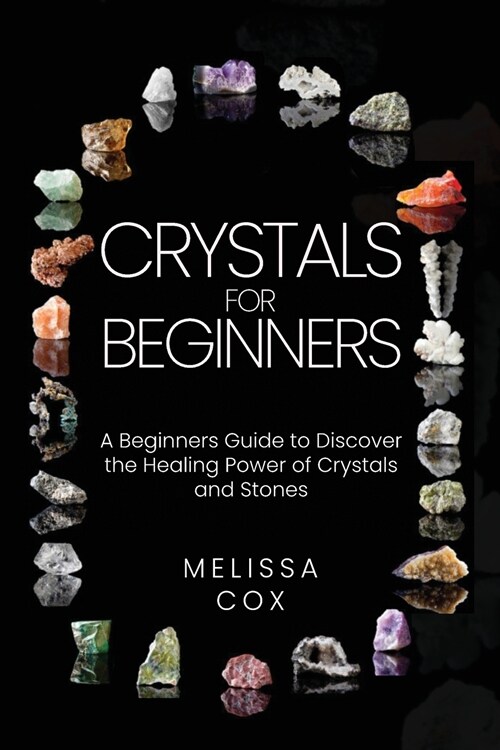 Crystals for Beginners: A Beginners Guide to Discover the Healing Power of Crystals and Stones (Paperback)