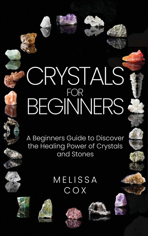Crystals for Beginners: A Beginners Guide to Discover the Healing Power of Crystals and Stones (Hardcover)