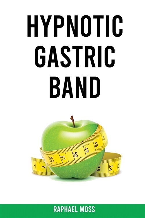 Hypnotic Gastric Band: The Secrets to Rapid Weight Loss Hypnosis Improve your Life and your Diet (Paperback)