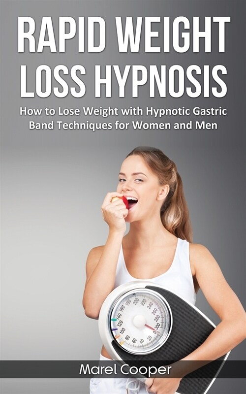 Rapid Weight Loss Hypnosis: How to Lose Weight with Hypnotic Gastric Band Techniques for Women and Man (Paperback)