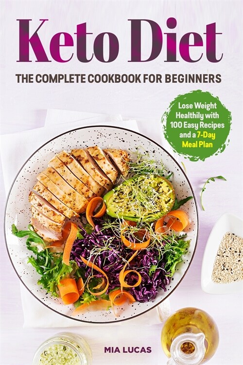 Keto Diet The Complete Cookbook for Beginners: Lose Weight Healthily with 100 Easy Recipes and a 7-Day Meal Plan (Paperback)