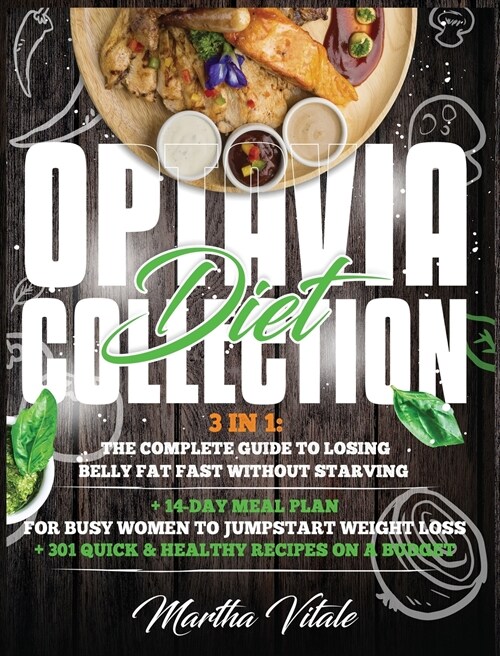 Optavia Diet Collection: 3 In 1: The Complete Guide to Losing Belly Fat Fast Without Starving + 14-Day Meal Plan for Busy Women to Jumpstart We (Hardcover)