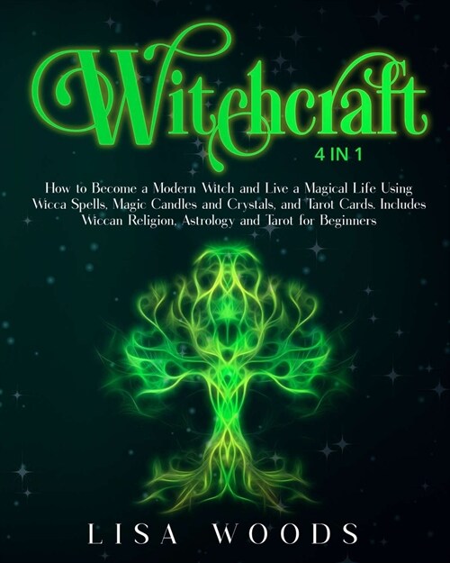 Witchcraft: How to Become a Modern Witch and Live a Magical Life Using Wicca Spells, Magic Candles and Crystals, and Tarot Cards. (Paperback)