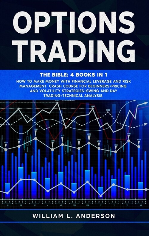 Options Trading: The Bible: 4 books in 1 Make Money with Financial Leverage and Risk Management. Crash Course for Beginners, Pricing an (Hardcover)