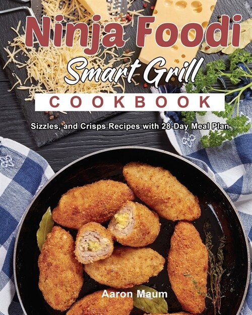 Ninja Foodi Smart Grill Cookbook: Sizzles, and Crisps Recipes with 28-Day Meal Plan (Paperback)