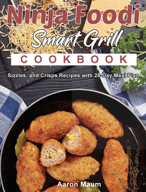Ninja Foodi Smart Grill Cookbook: Sizzles, and Crisps Recipes with 28-Day Meal Plan (Hardcover)