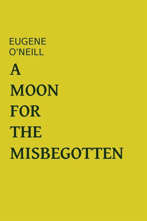 A Moon For The Misbegotten: Eugene Oneill Plays (Paperback)