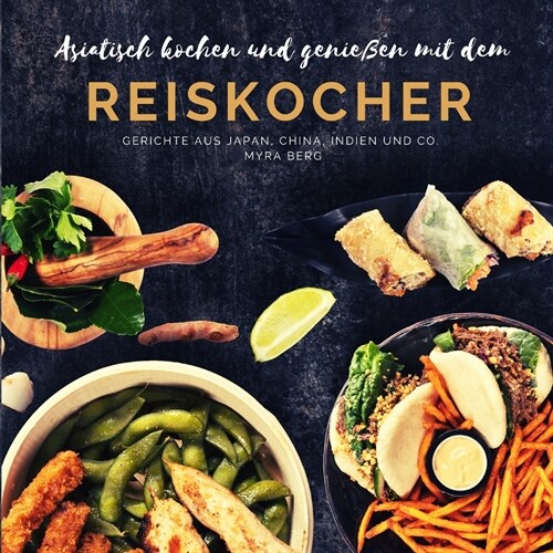 Asiatisch kochen und genie?n mit dem Reiskocher: Gerichte aus Japan, China, Indien und Co. (Paperback)