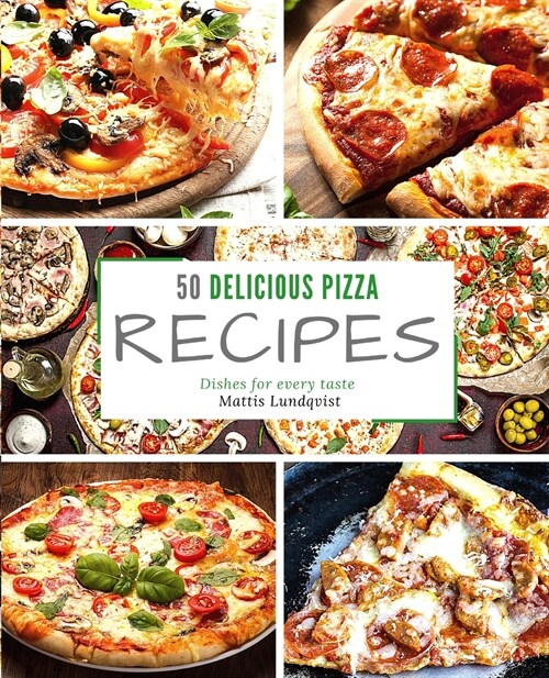 50 delicious pizza recipes: Dishes for every taste (Paperback)