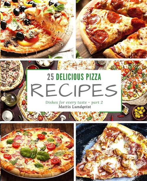 25 delicious pizza recipes - part 2: Dishes for every taste (Paperback)