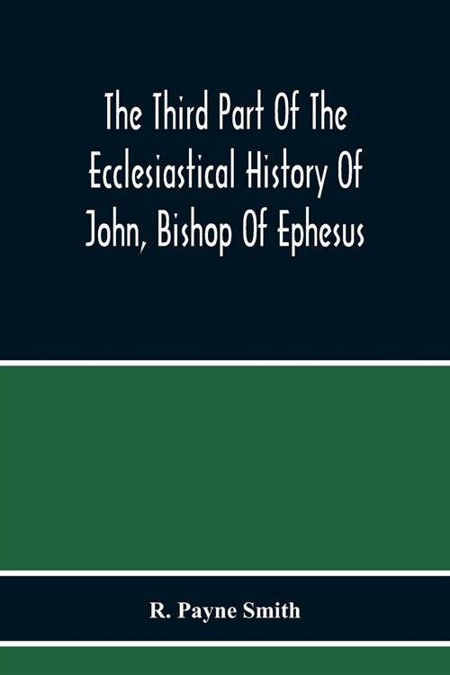 The Third Part Of The Ecclesiastical History Of John, Bishop Of Ephesus (Paperback)