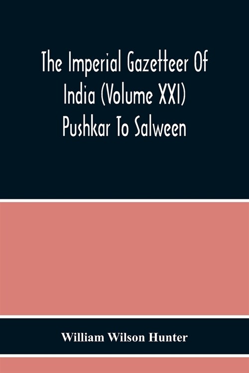 The Imperial Gazetteer Of India (Volume Xxi) Pushkar To Salween (Paperback)