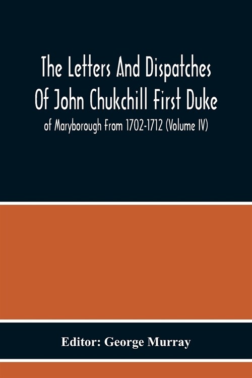 The Letters And Dispatches Of John Chukchill First Duke Of Maryborough From 1702-1712 (Volume Iv) (Paperback)