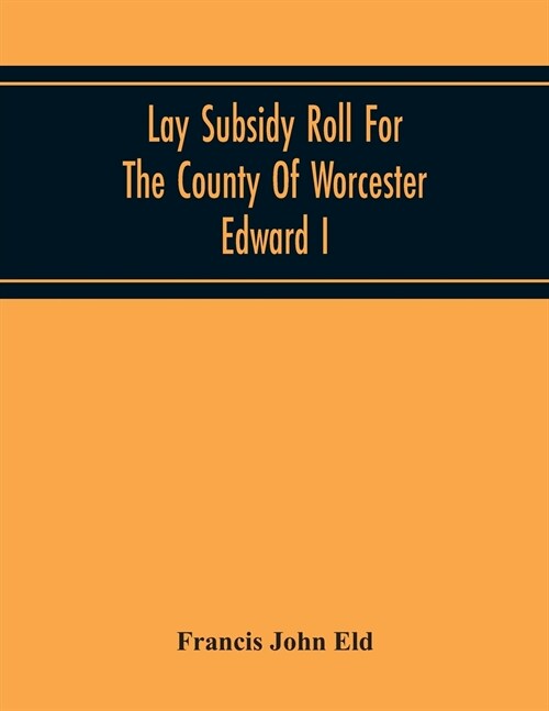 Lay Subsidy Roll For The County Of Worcester Edward I (Paperback)