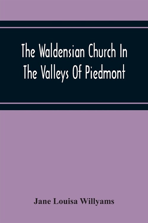 The Waldensian Church In The Valleys Of Piedmont: From The Earliest Period To The Present Time (Paperback)