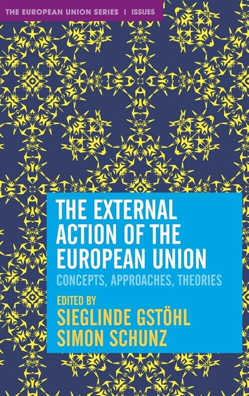 The External Action of the European Union: Concepts, Approaches, Theories (Hardcover, 2021)