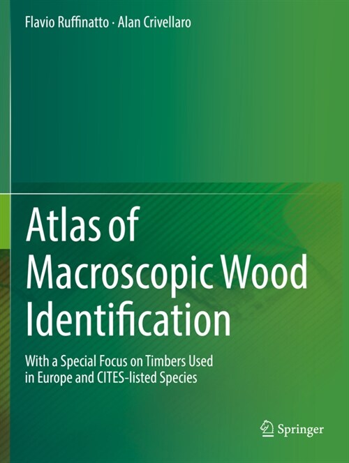 Atlas of Macroscopic Wood Identification: With a Special Focus on Timbers Used in Europe and Cites-Listed Species (Paperback, 2019)