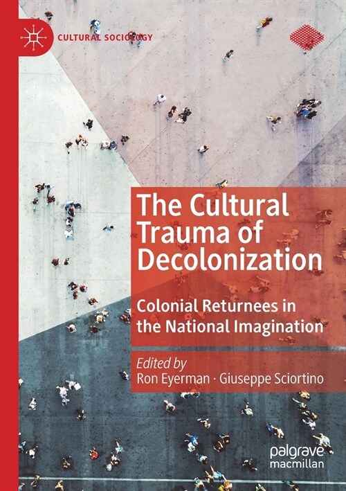 The Cultural Trauma of Decolonization: Colonial Returnees in the National Imagination (Paperback, 2020)