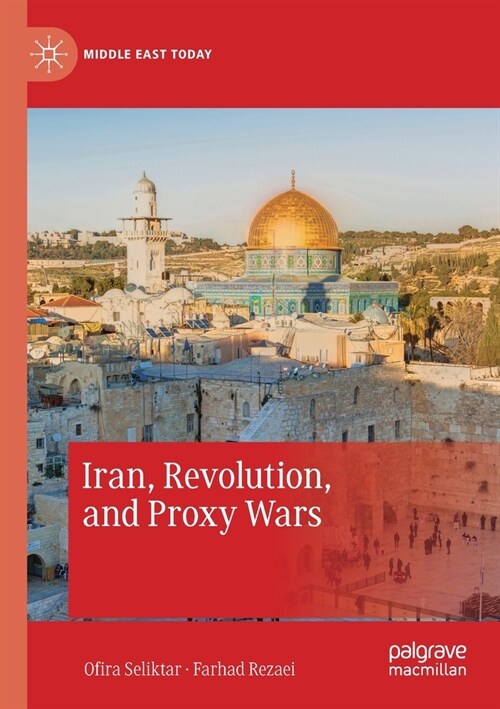 Iran, Revolution, and Proxy Wars (Paperback)