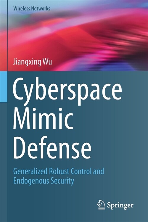 Cyberspace Mimic Defense: Generalized Robust Control and Endogenous Security (Paperback, 2020)