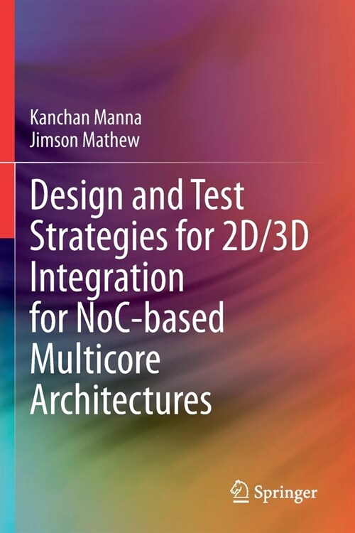 Design and Test Strategies for 2D/3D Integration for NoC-based Multicore Architectures (Paperback)