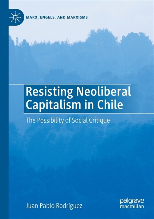 Resisting Neoliberal Capitalism in Chile: The Possibility of Social Critique (Paperback, 2020)