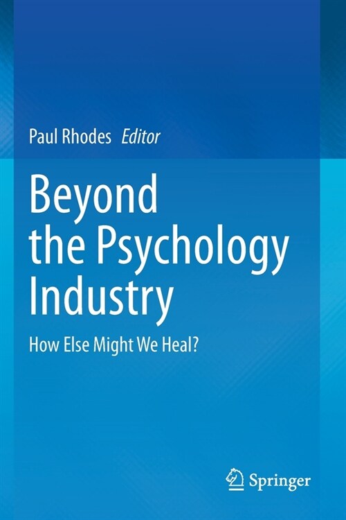 Beyond the Psychology Industry: How Else Might We Heal? (Paperback, 2020)