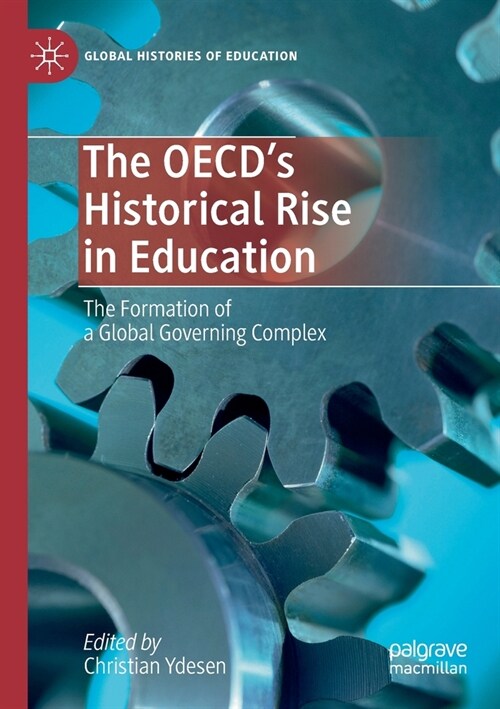 The Oecds Historical Rise in Education: The Formation of a Global Governing Complex (Paperback, 2019)