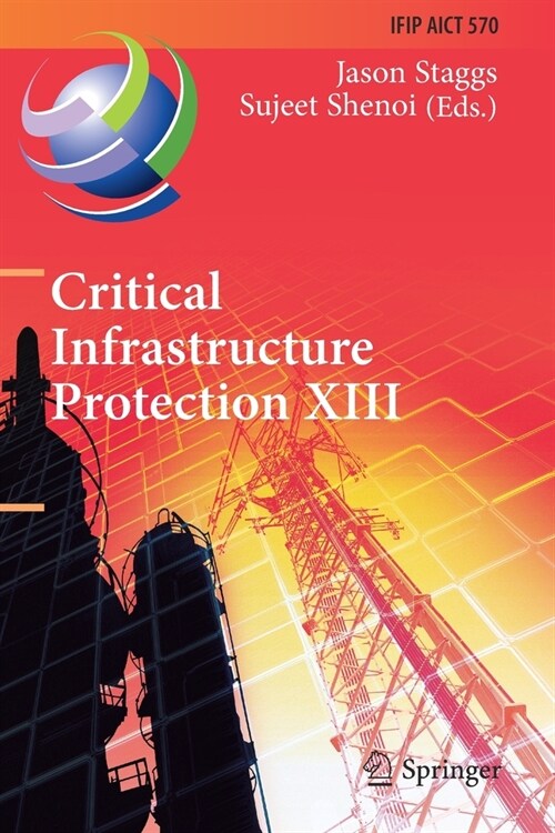 Critical Infrastructure Protection XIII: 13th Ifip Wg 11.10 International Conference, Iccip 2019, Arlington, Va, Usa, March 11-12, 2019, Revised Selec (Paperback, 2019)