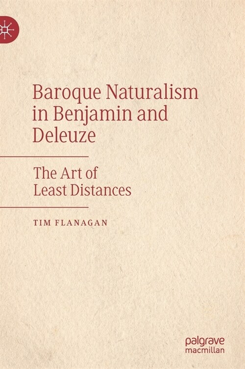 Baroque Naturalism in Benjamin and Deleuze: The Art of Least Distances (Hardcover, 2021)