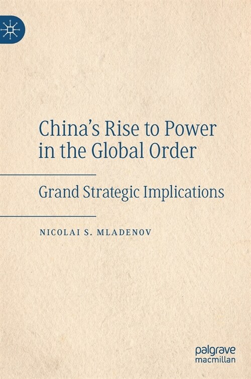 Chinas Rise to Power in the Global Order: Grand Strategic Implications (Hardcover, 2021)