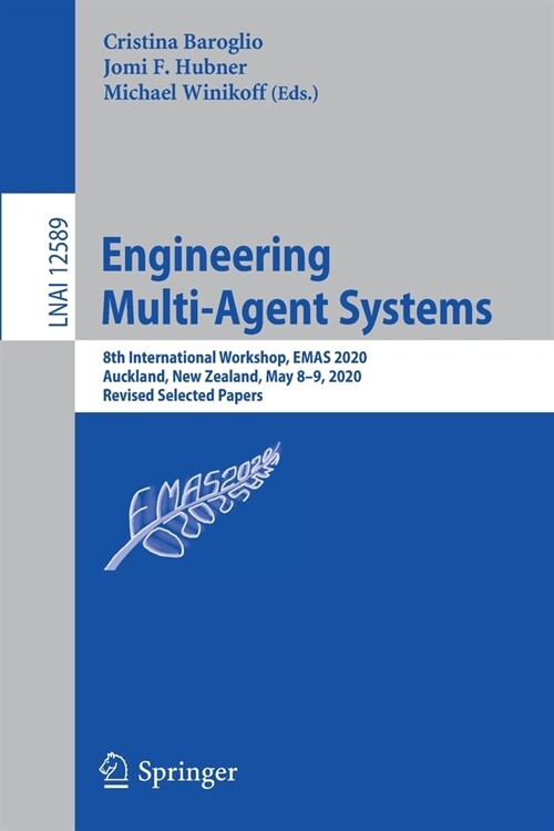 Engineering Multi-Agent Systems: 8th International Workshop, Emas 2020, Auckland, New Zealand, May 8-9, 2020, Revised Selected Papers (Paperback, 2020)
