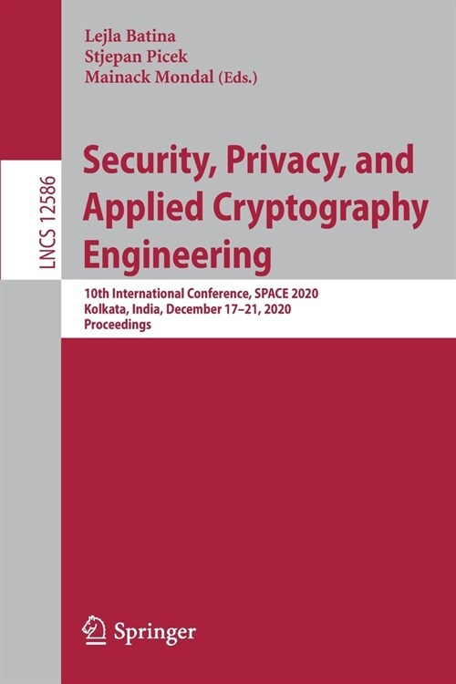 Security, Privacy, and Applied Cryptography Engineering: 10th International Conference, Space 2020, Kolkata, India, December 17-21, 2020, Proceedings (Paperback, 2020)