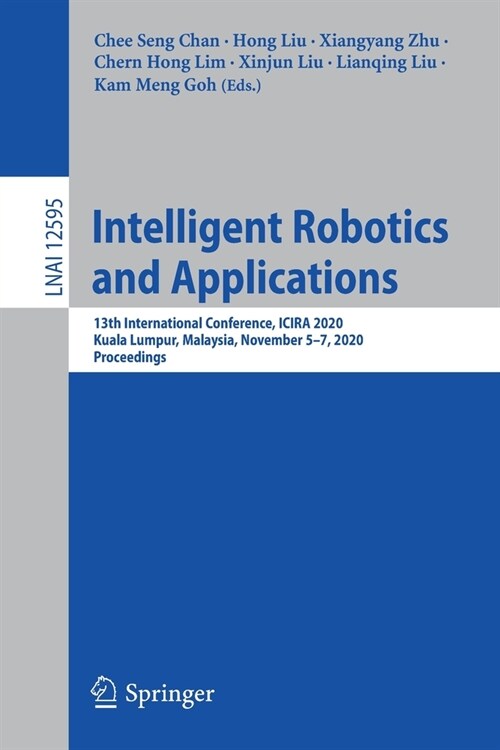 Intelligent Robotics and Applications: 13th International Conference, Icira 2020, Kuala Lumpur, Malaysia, November 5-7, 2020, Proceedings (Paperback, 2020)