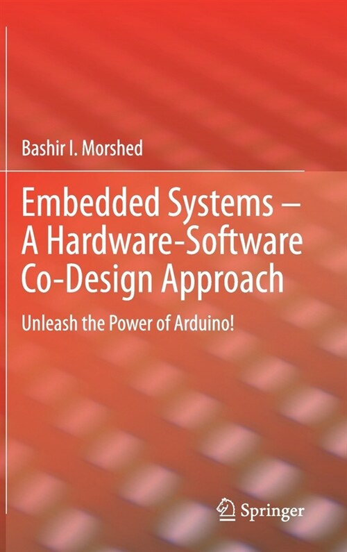 Embedded Systems - A Hardware-Software Co-Design Approach: Unleash the Power of Arduino! (Hardcover, 2021)