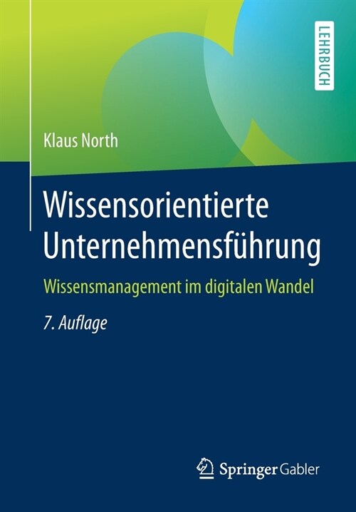 Wissensorientierte Unternehmensf?rung: Wissensmanagement Im Digitalen Wandel (Paperback, 7, 7., Vollst. Ube)
